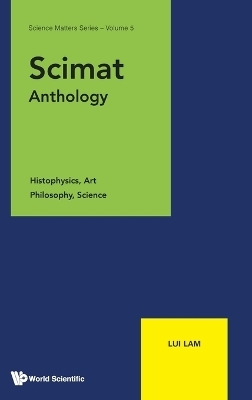 Scimat Anthology: Histophysics, Art, Philosophy, Science - Lui Lam