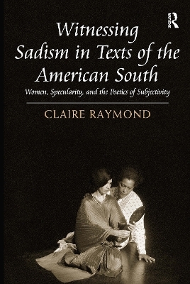 Witnessing Sadism in Texts of the American South - Claire Raymond