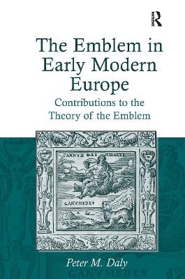 The Emblem in Early Modern Europe - Peter M. Daly