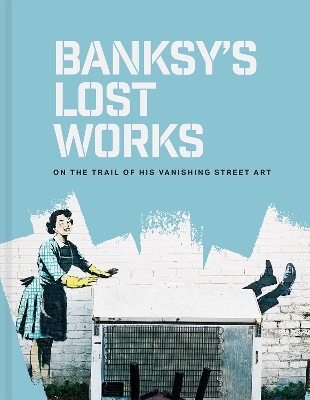 Banksy's Lost Works - Will Ellsworth-Jones