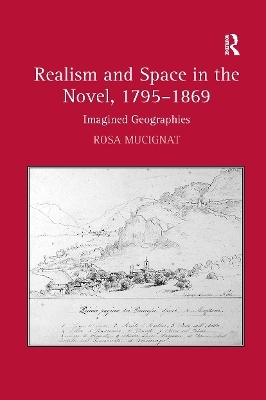 Realism and Space in the Novel, 1795-1869 - Rosa Mucignat