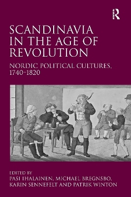 Scandinavia in the Age of Revolution - Michael Bregnsbo, Patrik Winton