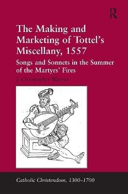 The Making and Marketing of Tottel’s Miscellany, 1557 - J. Christopher Warner