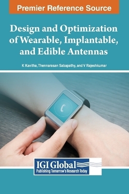 Design and Optimization of Wearable, Implantable, and Edible Antennas - 