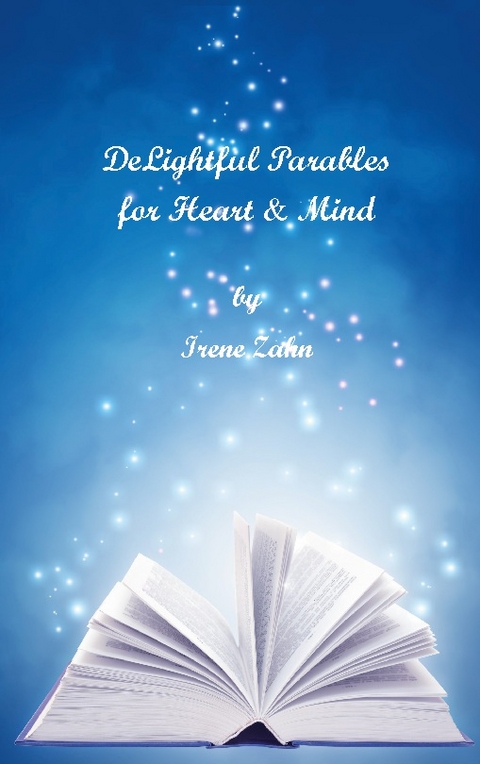 DeLightful Parables for Heart and Mind - Irene Zahn