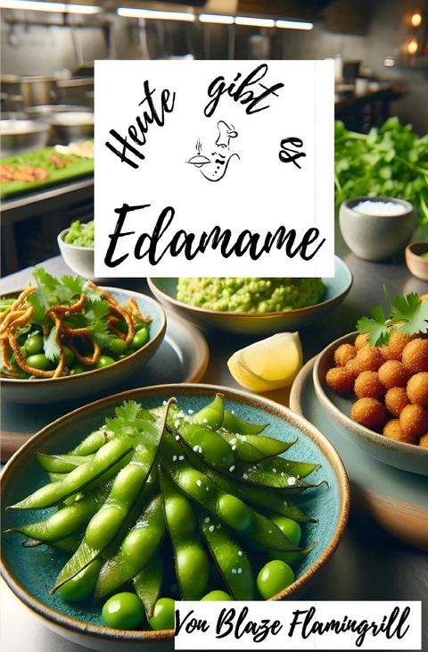 Heute gibt es / Heute gibt es - Edamame - Blaze Flamingrill