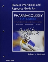 Student Workbook and Resource Guide for Pharmacology for Nurses - Adams, Michael; Holland, Norman