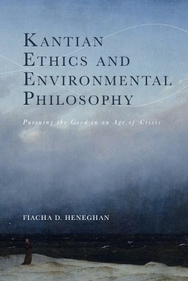 Kantian Ethics and Environmental Philosophy - Fiacha D. Heneghan