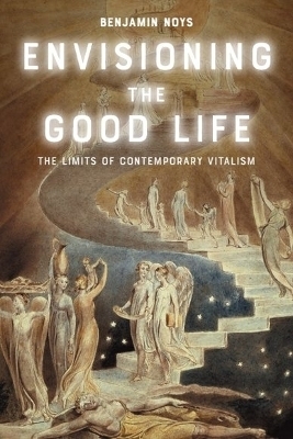 Envisioning the Good Life - Benjamin Noys