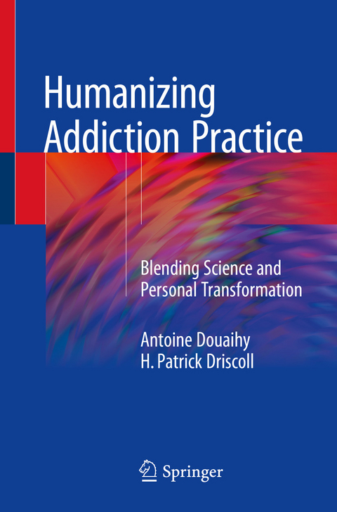 Humanizing Addiction Practice - Antoine Douaihy, H. Patrick Driscoll