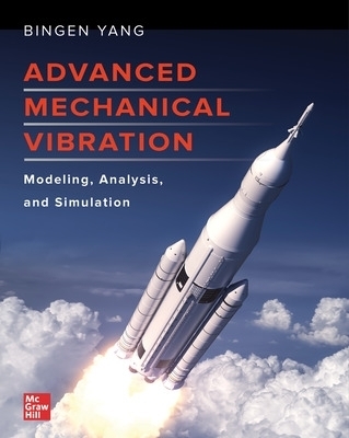 Advanced Mechanical Vibration: Modeling, Analysis, and Simulation - Bingen Yang