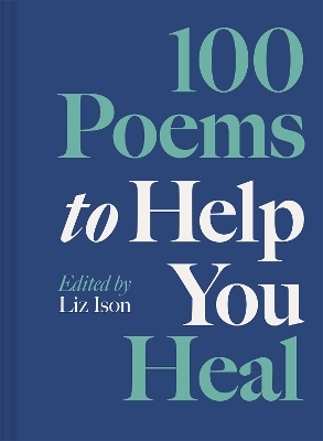 100 Poems to Help You Heal - Liz Ison