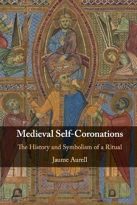 Medieval Self-Coronations - Jaume Aurell