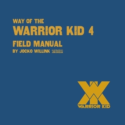 Way of the Warrior Kid 4: Field Manual - Jocko Willink