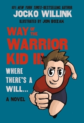 Way of the Warrior Kid III: Where There's a Will . . . - Jocko Willink