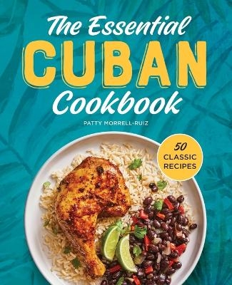 The Essential Cuban Cookbook - Patty Morrell-Ruiz