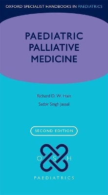 Paediatric Palliative Medicine - Richard Hain, Satbir Jassal