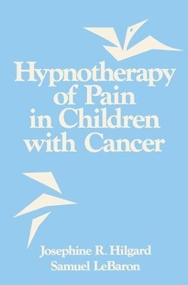 Hypnotherapy Of Pain In Children With Cancer - Josephine R. Hilgard, Samuel Lebaron