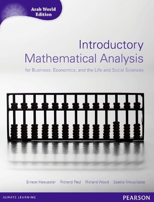 Introductory Mathematical Analysis for Business, Economics and Life and Social Sciences (Arab World Editions) - Ernest Haeussler, Richard Paul, Richard Wood, Saadia Khouyibaba