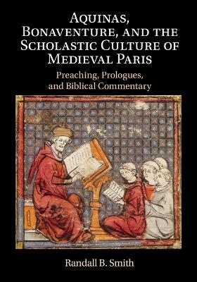 Aquinas, Bonaventure, and the Scholastic Culture of Medieval Paris - Randall B. Smith