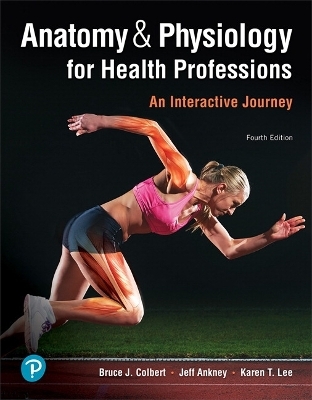 MyLab Health Professions with Pearson eText Access Code for Anatomy & Physiology for Health Professions - Bruce Colbert, Jeff Ankney, Karen Lee