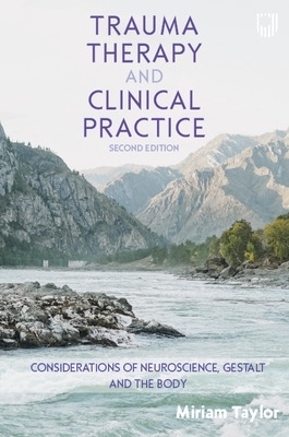 Trauma Therapy and Clinical Practice: Considerations of Neuroscience, Gestalt and the Body - Miriam Taylor