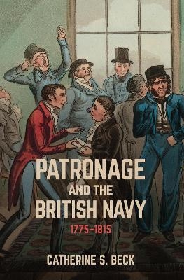 Patronage and the British Navy, 1775-1815 - Catherine Beck