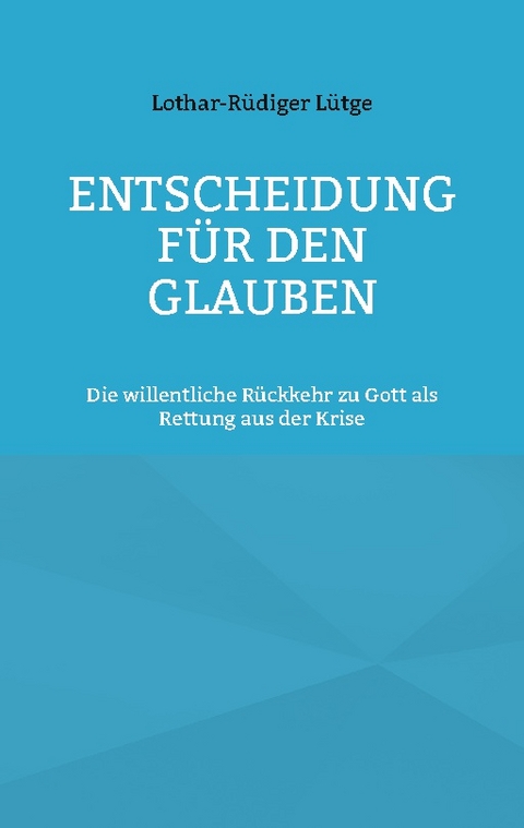 Entscheidung für den Glauben - Lothar-Rüdiger Lütge