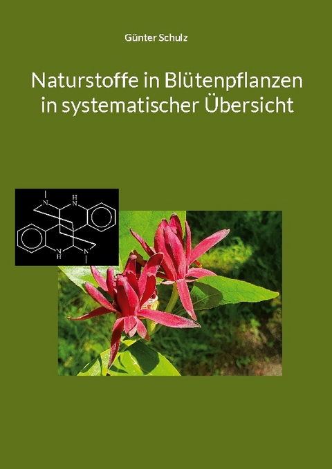 Naturstoffe in Blütenpflanzen in systematischer Übersicht - Günter Schulz