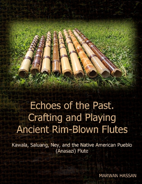 Echoes of the Past. Crafting and Playing Ancient Rim-Blown Flutes - Marwan Hassan