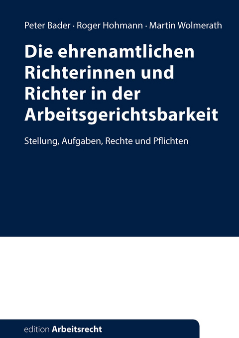 Die ehrenamtlichen Richterinnen und Richter in der Arbeitsgerichtsbarkeit - Peter Bader, Roger Hohmann, Martin Wolmerath