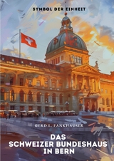 Das Schweizer Bundeshaus in Bern - Gerd L. Fankhauser