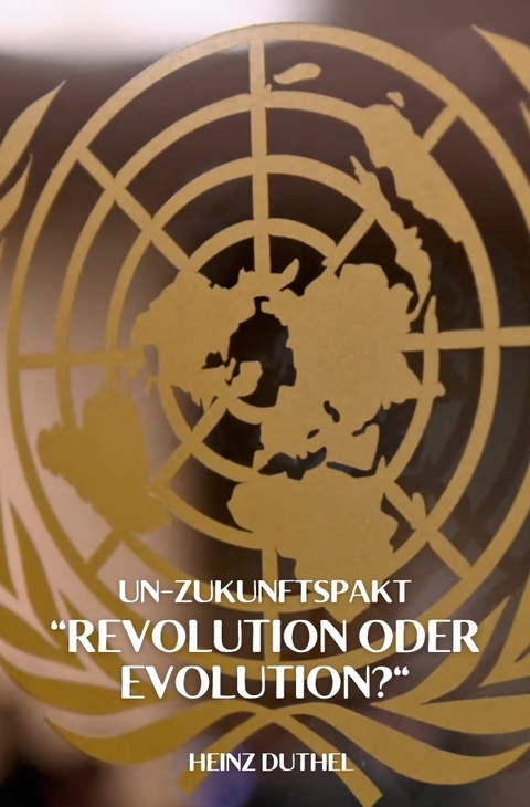 "UN-Zukunftspakt" "Revolution oder Evolution?" - Heinz Duthel