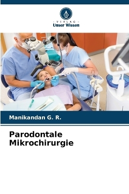 Parodontale Mikrochirurgie - Manikandan G R