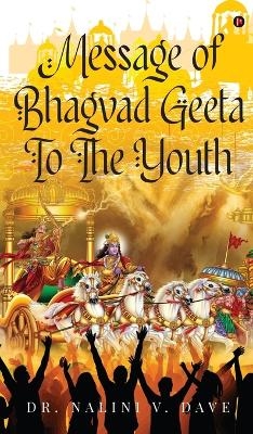 Message of Bhagvad Geeta to the Youth -  Dr Nalini V Dave