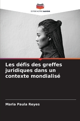 Les défis des greffes juridiques dans un contexte mondialisé - Maria Paula Reyes