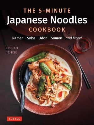 The 5-Minute Japanese Noodles Cookbook - Etsuko Ichise