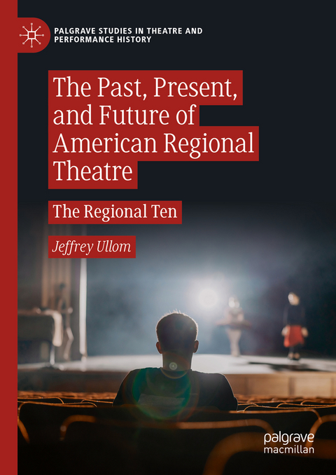 The Past, Present, and Future of American Regional Theatre - Jeffrey Ullom