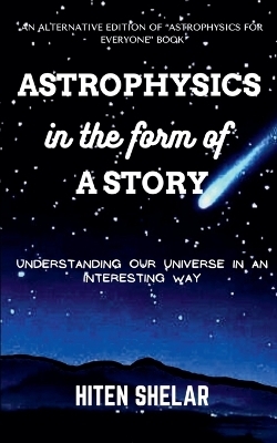 Astrophysics In The Form Of A Story - Hiten Shelar