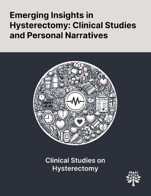 Emerging Insights in Hysterectomy - Meena Pradhan, Yong Shao, Toshimitsu Tohya