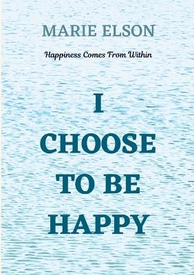 I Choose To Be Happy - Marie Elson