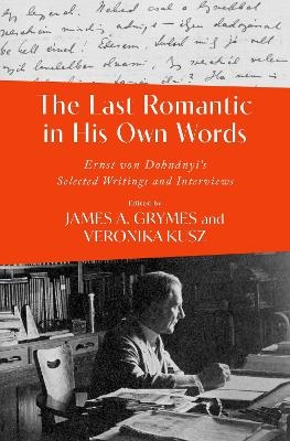 The Last Romantic in His Own Words - James A. Grymes, Veronika Kusz