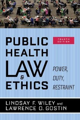 Public Health Law and Ethics - Lindsay F. Wiley, Lawrence O. Gostin