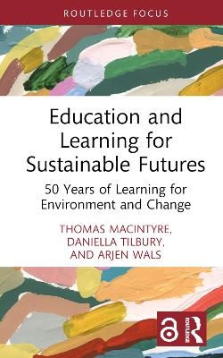 Education and Learning for Sustainable Futures - Thomas Macintyre, Daniella Tilbury, Arjen Wals