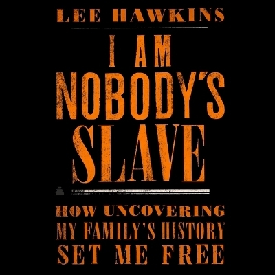 I Am Nobody's Slave - Lee Hawkins