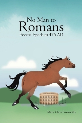 No Man to Romans - Eocene Epoch to 476 AD - Mary Chris Foxworthy