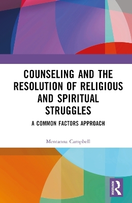 Counseling and the Resolution of Religious and Spiritual Struggles - Mentanna Campbell