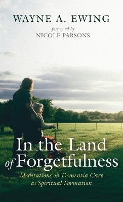 In the Land of Forgetfulness - Wayne A Ewing