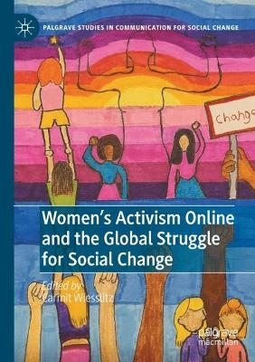 Women’s Activism Online and the Global Struggle for Social Change - 