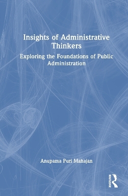 Insights of Administrative Thinkers - Anupama Puri Mahajan